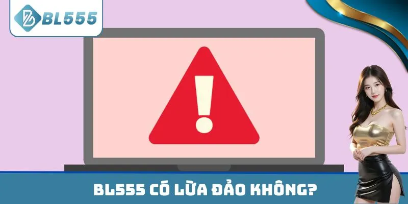 BL555 Có Lừa Đảo Không bốc trần sự thật đằng sau