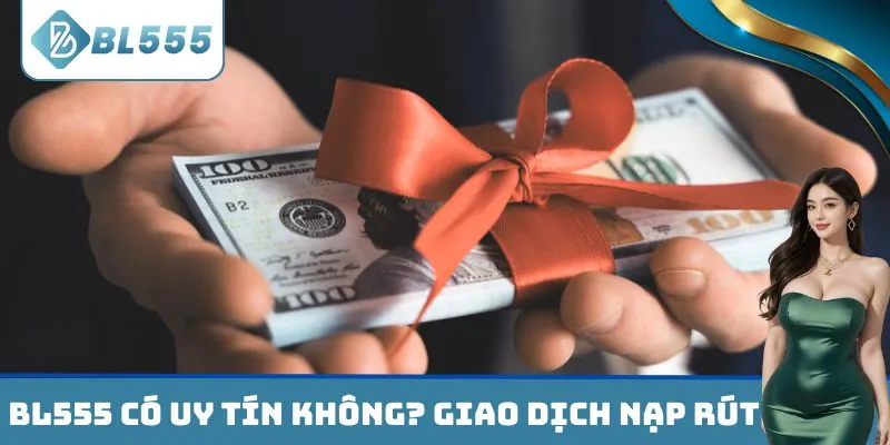 BL555 có uy tín không? Giao dịch tài chính