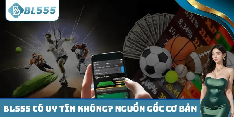 BL555 có uy tín không? Nguồn gốc cơ bản