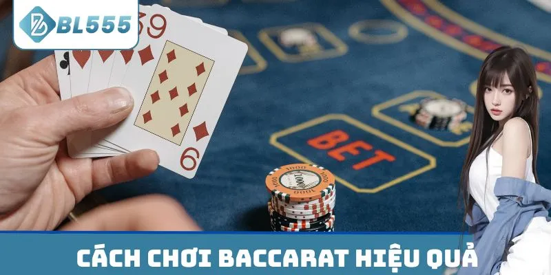 Bật mí cách chơi Baccarat hiệu quả từ cao thủ BL555