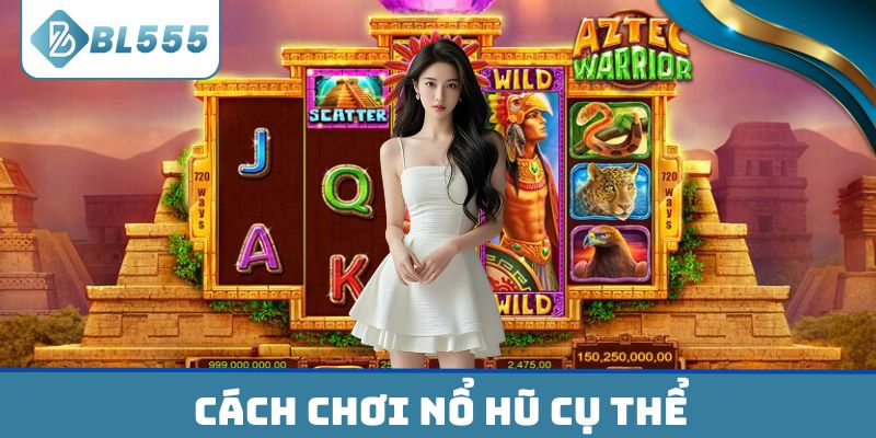 Cách chơi nổ hũ quay là trúng