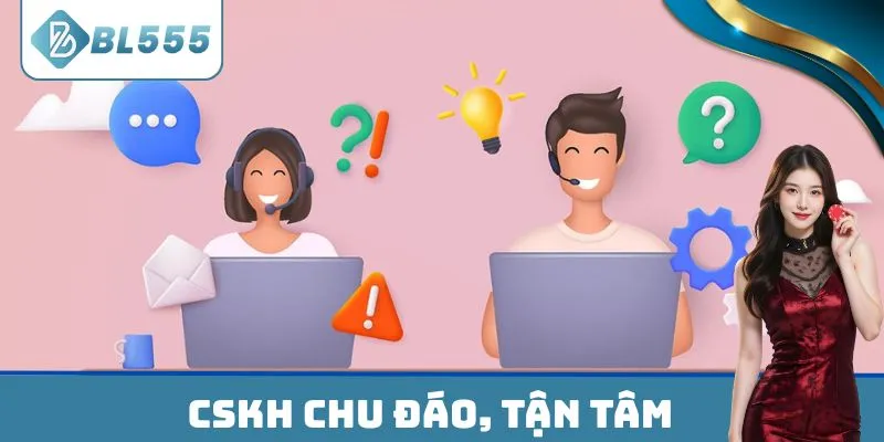 CSKH chu đáo, tận tâm