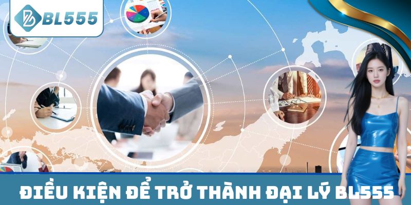 Điều kiện để trở thành đại lý BL555 chính thức
