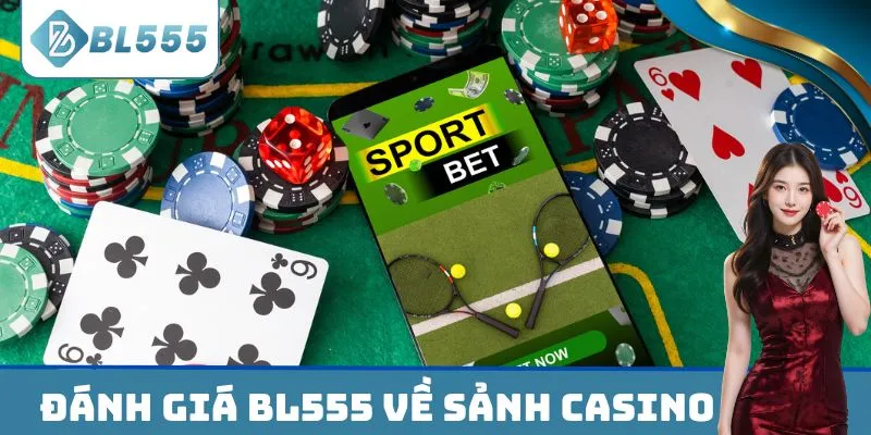 Đánh giá BL555 về sảnh Casino