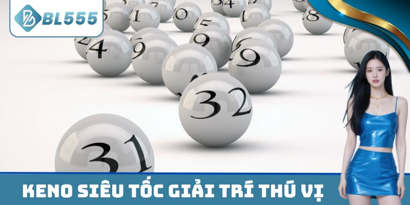 Keno siêu tốc giải trí thú vị