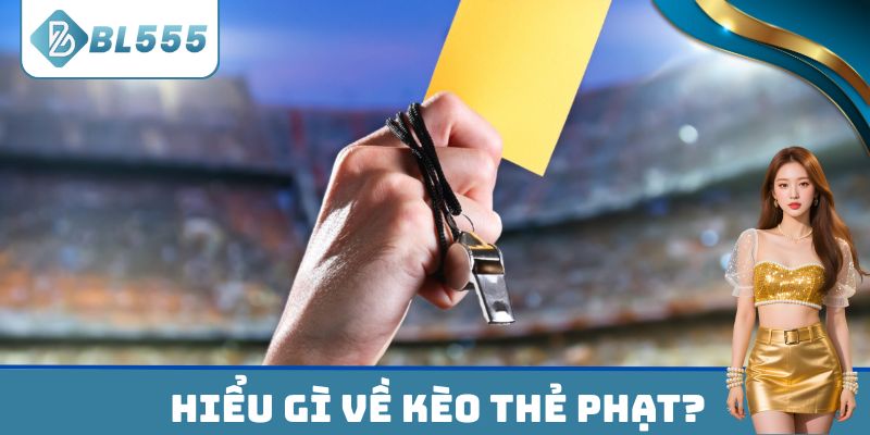 Kèo thẻ phạt cần hiểu khi cá cược