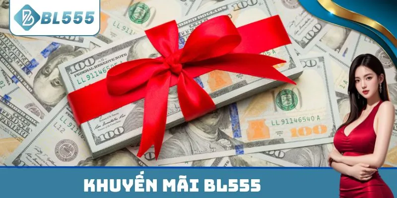 Khuyến Mãi BL555 nhận ưu đãi khủng