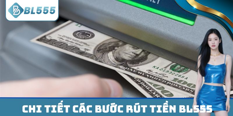 Chi tiết các bước rút tiền BL555 cho các hội viên mới