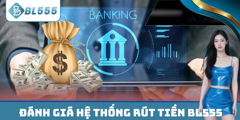 Đánh giá hệ thống rút tiền BL555 từ các thành viên lâu năm