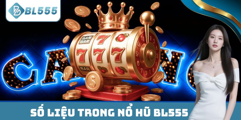 Số liệu trong Nổ hũ BL555