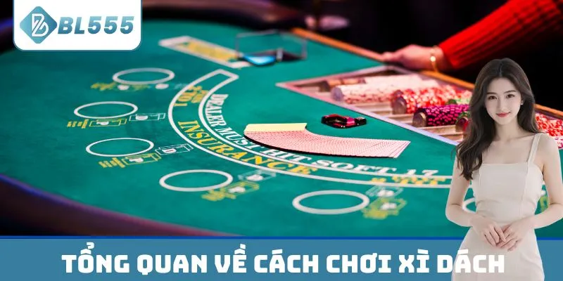 Tìm hiểu tổng quan về cách chơi Xì Dách