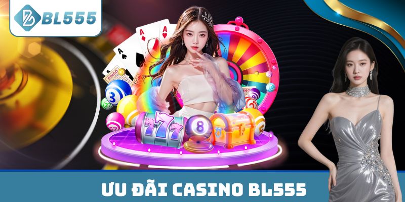 Ưu đãi Casino BL555
