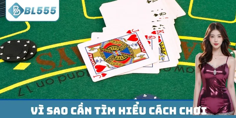 Vì sao cần tìm hiểu cách chơi Xì Dách?